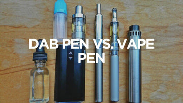Dab Pen vs Vape Pen: What's the Difference? Which One is Better?